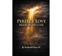 PERFECT LOVE: BREAKING THE SPIRIT OF FEAR