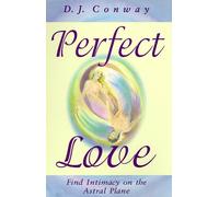 Perfect Love: Romance, Ecstasy and Higher Consciousness