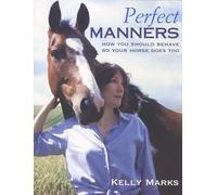 Perfect Manners: How You Should Behave So Your Horse Does Too