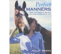 Perfect Manners: How You Should Behave So Your Horse Does Too by Marks, Kelly (March 7, 2002) Paperback
