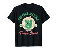 Perfect Matcha Fresh Start Matcha Tea Lover Green Tea T-Shirt
