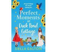 Perfect Moments at Duck Pond Cottage: A BRAND NEW delightfully feel-good romantic read from Della Galton for 2026