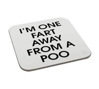 Perfect Mugs I am One Fart Away from a Poo Printed Coaster Humour Christmas Novelty Funny Gift Birthday Xmas Secret Santa Present Men Women Tea Coffee