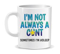 Perfect Mugs I'm Not Always a Cunt Sometimes I'm Asleep Mug Christmas Secret Santa Fun