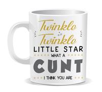 Perfect Mugs Twinkle Twinkle Little Star What a Cunt I Think You are Mug. for Funny Friend Lover He Boy Girl Gift Office Job Men Tea Coffee Cunt