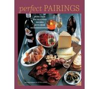 Perfect Pairings : More Than 100 Delicious Recipes with Wine Recommendations