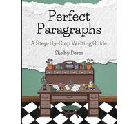 Perfect Paragraphs: A Step-By-Step Writing Guide