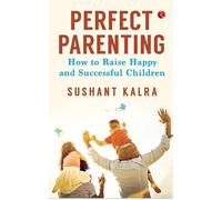 Perfect Parenting: How to raise happy and successful children