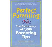 Perfect Parenting: The Dictionary of 1,000 Parenting Tips (FAMILY & RELATIONSHIPS)