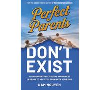 Perfect Parents Don't Exist: 15 Uncomfortable Truths and Honest Lessons to Help You Grow with Your Kids