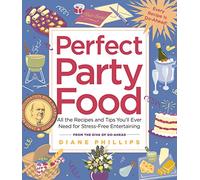 Perfect Party Food: All the Recipes and Tips You'll Ever Need for Stress-Free Entertaining from the Diva of Do-Ahead