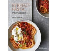 Perfect Pasta : More Than 70 Recipes for Classic & Modern Dishes