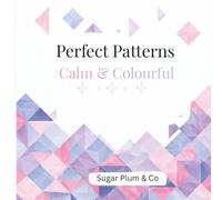 Perfect Patterns: Calm & Colourful: Simple Geometric Patterns for Relaxation and Mindful Colouring (Series 1)