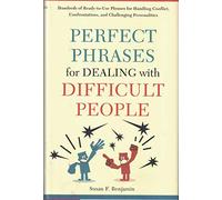 Perfect Phrases for Dealing with Difficult People