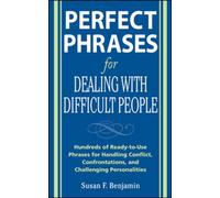 Perfect Phrases for Dealing with Difficult People: Hundreds of Ready-to-Use Phrases for Handling Conflict, Confrontations and Challenging Personalities