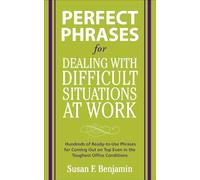 Perfect Phrases for Dealing with Difficult Situations at Work: Hundreds of Ready-to-Use Phrases for Coming Out on Top Even in the Toughest Office Conditions (Perfect Phrases Series)