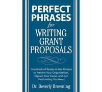 Perfect Phrases for Writing Grant Proposals (Perfect Phrases Series): Hundreds of Ready-To-Use Phrases to Present Your Organization, Explain Your Cause, and Get the Funding You Need