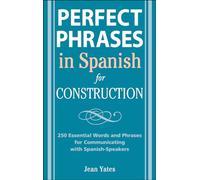 Perfect Phrases in Spanish for Construction: 500 + Essential Words and Phrases for Communicating with Spanish-Speakers (Perfect Phrases Series)