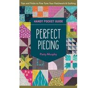 Perfect Piecing Handy Pocket Guide : Tips & Tricks to Fine Tune Your Patchwork & Quilting