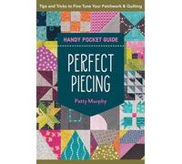 Perfect Piecing Handy Pocket Guide: Tips & tricks to fine tune your patchwork & quilting