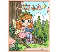 Perfect Pixies: 30 Pages of Whimsical Pixies, Nature Magic, and Enchanted Fun (Fantasy Creatures & Characters)