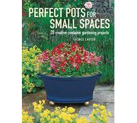 Perfect Pots for Small Spaces: 20 creative container gardening projects