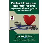 Perfect Pressure, Healthy Heart: A Systematic Hypnotic Approach For High Blood Pressure by The Hypnosis Network