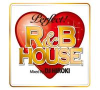 PERFECT! R&B HOUSE mixed by DJ HIROKI