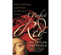 Perfect Red: Empire, Espionage, and the Quest for the Color of Desire