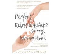Perfect Relationship? Sorry, Wrong Book.: A brutally honest book about love, communication, conflict and real connection.