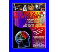 PERFECT SCORE IMPERFECT TRUTHS: the CURE for LLM AI Chat App DISEASE: a WORKBOOK on writing & reading that gets top scores on SAT, GRE, ACT, TOEFL Tests while teaching TRUTH FINDING
