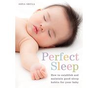 Perfect Sleep: How to establish and maintain good sleep habits for your baby