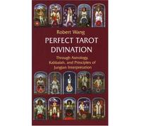 Perfect Tarot Divination: Through Astrology, Kabbalah and Principles of Jungian Interpretation: v. III (Jungian Tarot Trilogy)