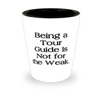 Perfect Tour guide Gifts, Being a Tour Guide Is Not for the Weak, Love Graduation Shot Glass For Men Women From Boss, Unique tour guide gifts, Personalized tour guide gifts, Engraved tour guide gifts,