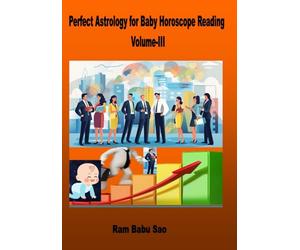 Perfect Vedic Astrology for Child Horoscope Reading, Volume III: Child Horoscope Reading in Vedic Astrology