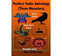 Perfect Vedic Astrology (Three Monsters): Knowledge of Pitra Dosh, Kaal Sarp Dosh and Manglik Dosha's Impact, Sufferings and Remedies