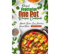 Perfect Vegetarian One Pot Recipes Cookbook: Authentic Dishes Easy Instructions Vibrant Photos
