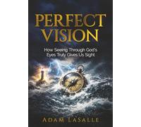 Perfect Vision: How Seeing Through God’s Eyes Truly Gives Us Sight