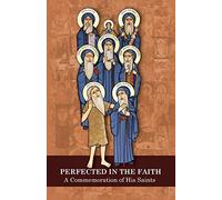 Perfected in the Faith: A Commemoration of His Saints