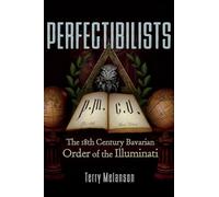 Perfectibilists: The 18th Century Bavarian Order of the Illuminati