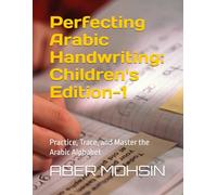 Perfecting Arabic Handwriting: Children's Edition-1: Practice, Trace, and Master the Arabic Alphabet