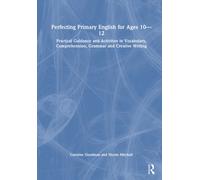 Perfecting Primary English for Ages 10-12 : Practical Guidance and Activities in Vocabulary, Comprehension, Grammar and Creative Writing