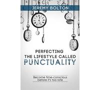 Perfecting the Lifestyle called Punctuality: Become time-conscious before it's too late