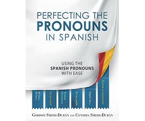 Perfecting the Pronouns in Spanish: A workbook designed with you in mind.