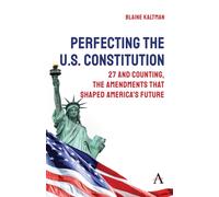 Perfecting the U.S. Constitution : 27 and Counting, The Amendments that Shaped America’s Future