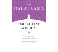 Perfecting Wisdom: How Things Appear and How They Truly Are (Core Teachings of Dalai Lama)