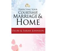 Perfecting your Courtship, Marriage and Home
