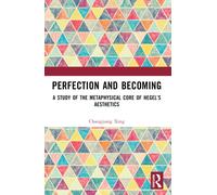 Perfection and Becoming: A Study of the Metaphysical Core of Hegel’s Aesthetics