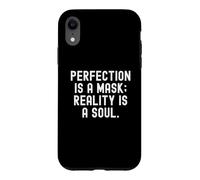 perfection is a mask reality is a soul Mindful Wisdom Case for iPhone XR