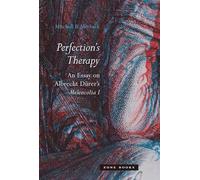Perfection`s Therapy - An Essay on Albrecht Dürer`s Melencolia I
